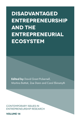 Disadvantaged Entrepreneurship and the Entrepreneurial Ecosystem - Pickernell, David Grant (Editor), and Battisti, Martina (Editor), and Dann, Zoe (Editor)