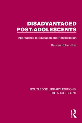 Disadvantaged Post-Adolescents: Approaches to Education and Rehabilitation - Kohen-Raz, Reuven