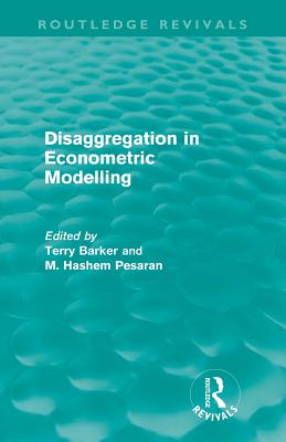 Disaggregation in Econometric Modelling (Routledge Revivals) - Barker, Terry (Editor)