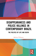 Disappearances and Police Killings in Contemporary Brazil: The Politics of Life and Death