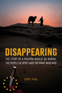 Disappearing: The Story of a Modern Would-Be Nomad, The People He Upset and the Many Who Died