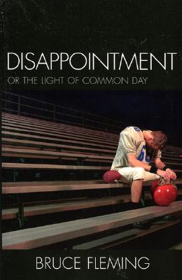 Disappointment: Or the Light of Common Day - Fleming, Bruce E