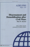 Disarmament and Demobilisation After Civil Wars