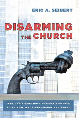 Disarming the Church - Seibert, Eric A