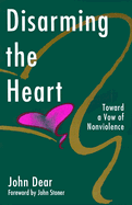 Disarming the Heart: Toward a Vow of Nonviolence