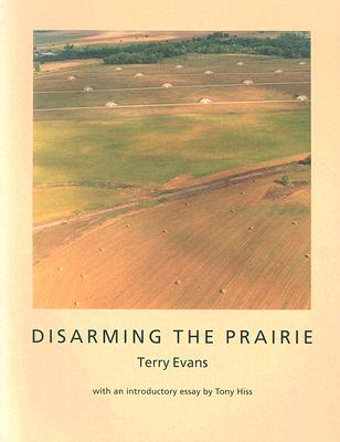 Disarming the Prairie - Evans, Terry, Ms., and Hiss, Tony, Professor (Introduction by)