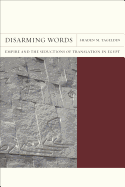 Disarming Words: Empire and the Seductions of Translation in Egypt