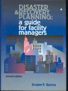 Disaster and Recovery Planning: A Guide for Facility Managers, Second Edition - Gustin, Joseph F