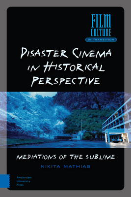 Disaster Cinema in Historical Perspective: Mediations of the Sublime - Mathias, Nikita