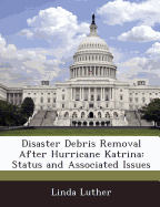 Disaster Debris Removal After Hurricane Katrina: Status and Associated Issues - Luther, Linda