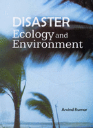 Disaster, Ecology and Environment - Kumar, Arvind (Editor)