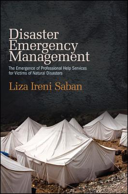 Disaster Emergency Management: The Emergence of Professional Help Services for Victims of Natural Disasters - Ireni Saban, Liza