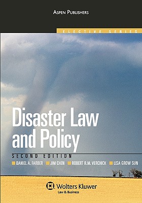 Disaster Law and Policy, Second Edition (Aspen Elective Series) - Farber, and Farber, Daniel A, and Chen, Jim
