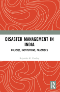 Disaster Management in India: Policies, Institutions, Practices