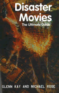 Disaster Movies: The Ultimate Guide - Kay, Glenn, and Rose, Michael, and Nelson, Mike (Foreword by)