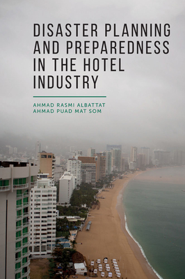 Disaster Planning and Preparedness in the Hotel Industry - Albattat, Ahmad Rasmi, and Puad Mat Som, Ahmad