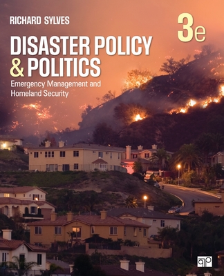 Disaster Policy and Politics: Emergency Management and Homeland Security - Sylves, Richard T.