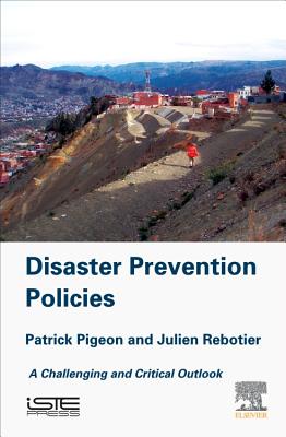 Disaster Prevention Policies: A Challenging and Critical Outlook - Pigeon, Patrick, and Rebotier, Julien