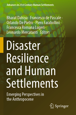 Disaster Resilience and Human Settlements: Emerging Perspectives in the Anthropocene - Dahiya, Bharat (Editor), and de Pascale, Francesco (Editor), and De Pietro, Orlando (Editor)