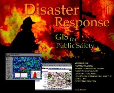 Disaster Response: GIS for Public Safety - Amdahl, Gary, and Dangermond, Jack (Preface by)