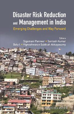 Disaster Risk Reduction and Management in India: Emerging Challenges and Way Forward - Sigamani, P, and Kumar, Santosh, and I, Balu