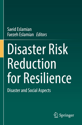 Disaster Risk Reduction for Resilience: Disaster and Social Aspects - Eslamian, Saeid (Editor), and Eslamian, Faezeh (Editor)