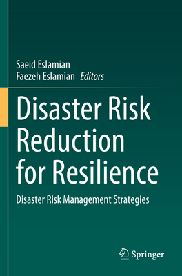 Disaster Risk Reduction for Resilience: Disaster Risk Management Strategies - Eslamian, Saeid (Editor), and Eslamian, Faezeh (Editor)