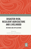 Disaster Risk, Resilient Agriculture and Livelihood: Methods and Applications