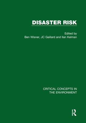 Disaster Risk - Wisner, Ben (Editor), and Gaillard, J. C. (Editor), and Kelman, Ilan (Editor)