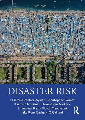 Disaster Risk - Alcntara-Ayala, Irasema, and Gomez, Christopher, and Chmutina, Ksenia