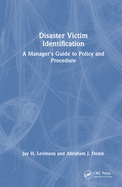 Disaster Victim Identification: A Manager's Guide to Policy and Procedure