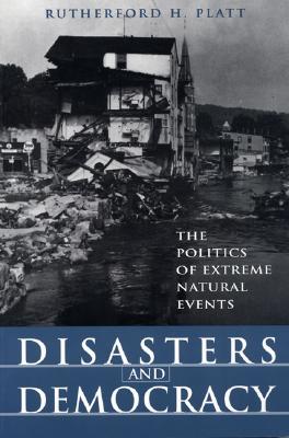 Disasters and Democracy: The Politics of Extreme Natural Events - Platt, Rutherford H