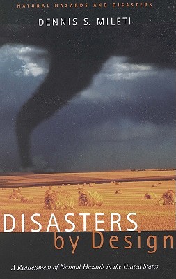 Disasters by Design: A Reassessment of Natural Hazards in the United States - Mileti, Dennis
