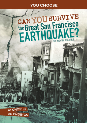Disasters in History: Can You Survive The Great San Francisco Earthquake - Collins, Ailynn