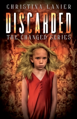 Discarded: The Changed Series - Lanier, Christina