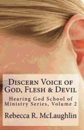 Discern Voice of God, Flesh & Devil: Hearing God School of Ministry, Volume 2