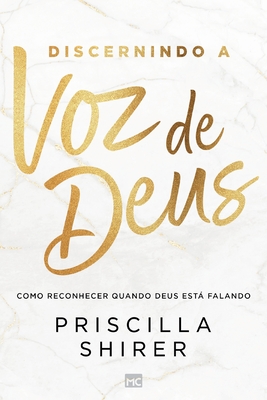 Discernindo a voz de Deus: Como reconhecer quando Deus est falando - Shirer, Priscilla