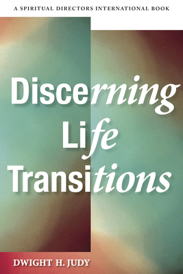 Discerning Life Transitions: Listening Together in Spiritual Direction - Judy, Dwight H, PH.D.