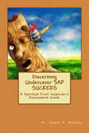 Discerning Undercover SAP SUCKERS: A Spiritual Fruit Inspector's Assessment Guide