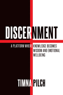 Discernment A Platform That Combines Knowledge, Wisdom, And Emotional Wellbeing