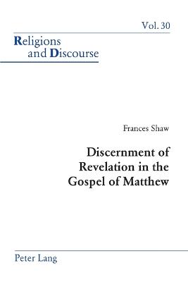 Discernment of Revelation in the Gospel of Matthew - Francis, James M M, and Shaw, Frances