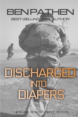 Discharged Into Diapers - Bent, Rosalie, and Bent, Michael (Editor), and Pathen, Ben