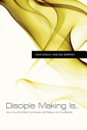 Disciple Making Is...: How to Live the Great Commission with Passion and Confidence