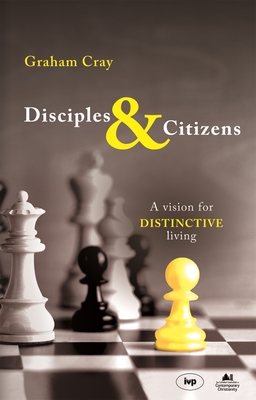 Disciples and Citizens: A Vision For Distinctive Living - Cray, Graham