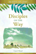 Disciples on the Way: 40 Days of Lent