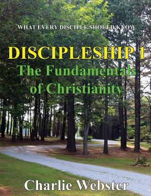 Discipleship 1: Fundamentals of Christianity - Webster, Charlie