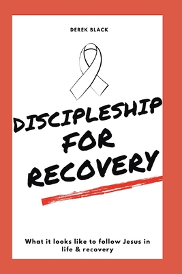 Discipleship for Recovery - Black, Derek