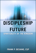 Discipleship for the Future: Spirituality of the Kingdom