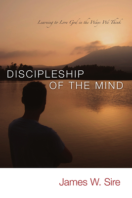 Discipleship of the Mind - Sire, James W.