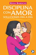 Disciplina Con Amor. Soluciones Da a Da